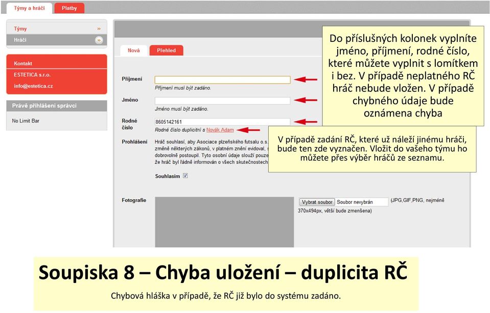 V případě chybného údaje bude oznámena chyba V případě zadání RČ, které už náleží jinému hráči, bude ten