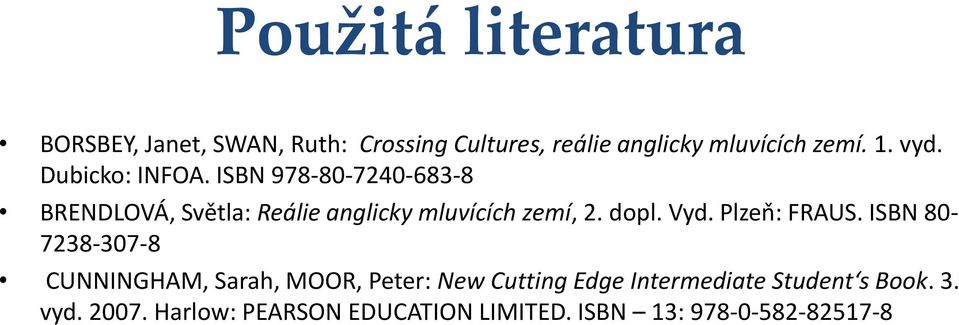 ISBN 978-80-7240-683-8 BRENDLOVÁ, Světla: Reálie anglicky mluvících zemí, 2. dopl. Vyd.