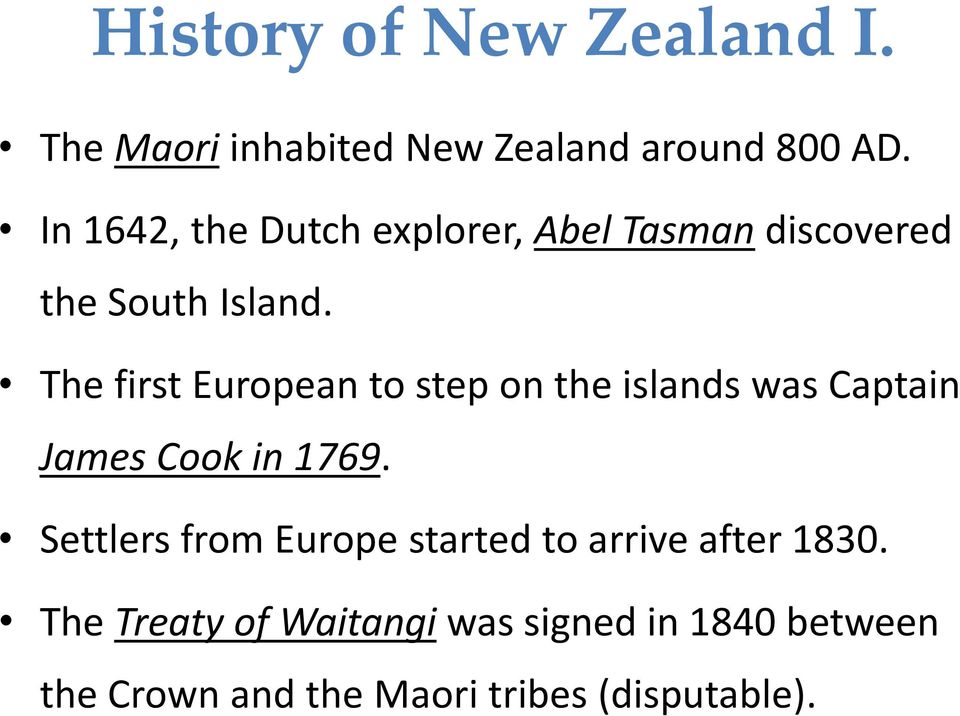 The first European to step on the islands was Captain James Cook in 1769.