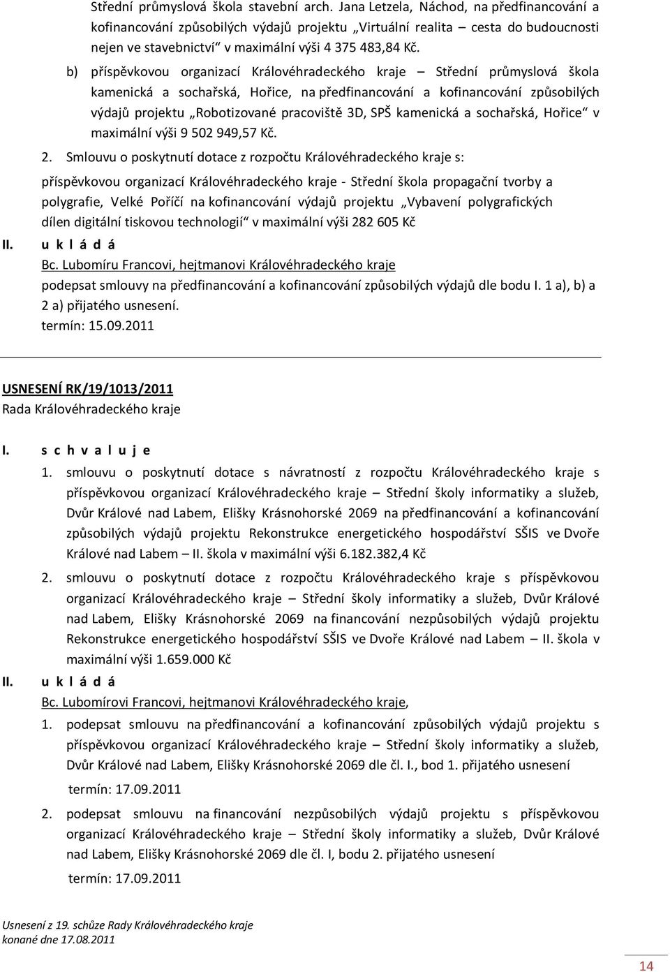 b) příspěvkovou organizací Královéhradeckého kraje Střední průmyslová škola kamenická a sochařská, Hořice, na předfinancování a kofinancování způsobilých výdajů projektu Robotizované pracoviště 3D,