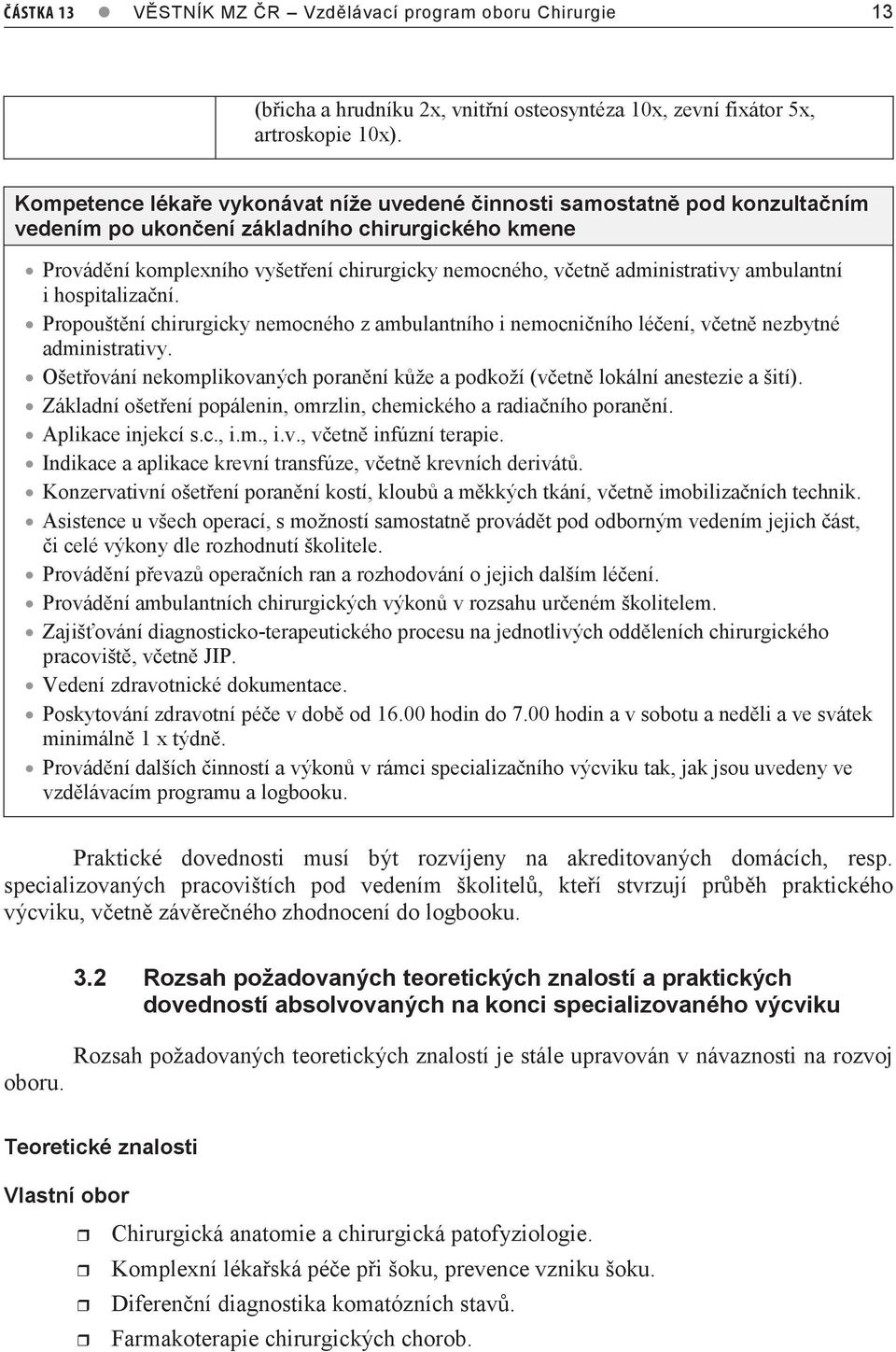 administrativy ambulantní i hospitalizační. Propouštění chirurgicky nemocného z ambulantního i nemocničního léčení, včetně nezbytné administrativy.