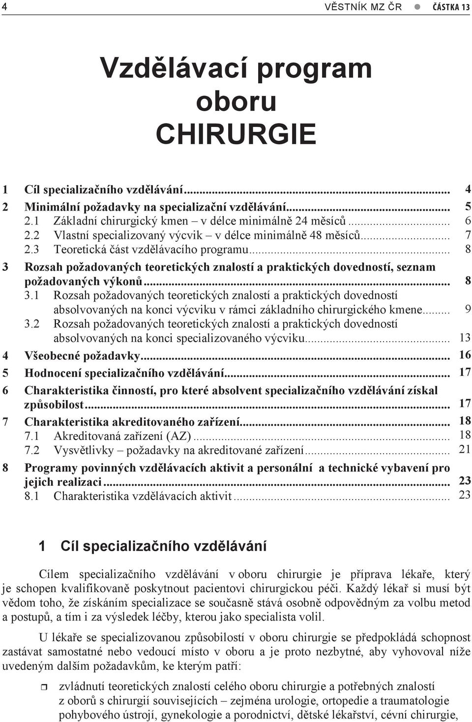 ..5 8 3 Rozsah požadovaných teoretických znalostí a praktických dovedností, seznam požadovaných výkonů... 58 3.