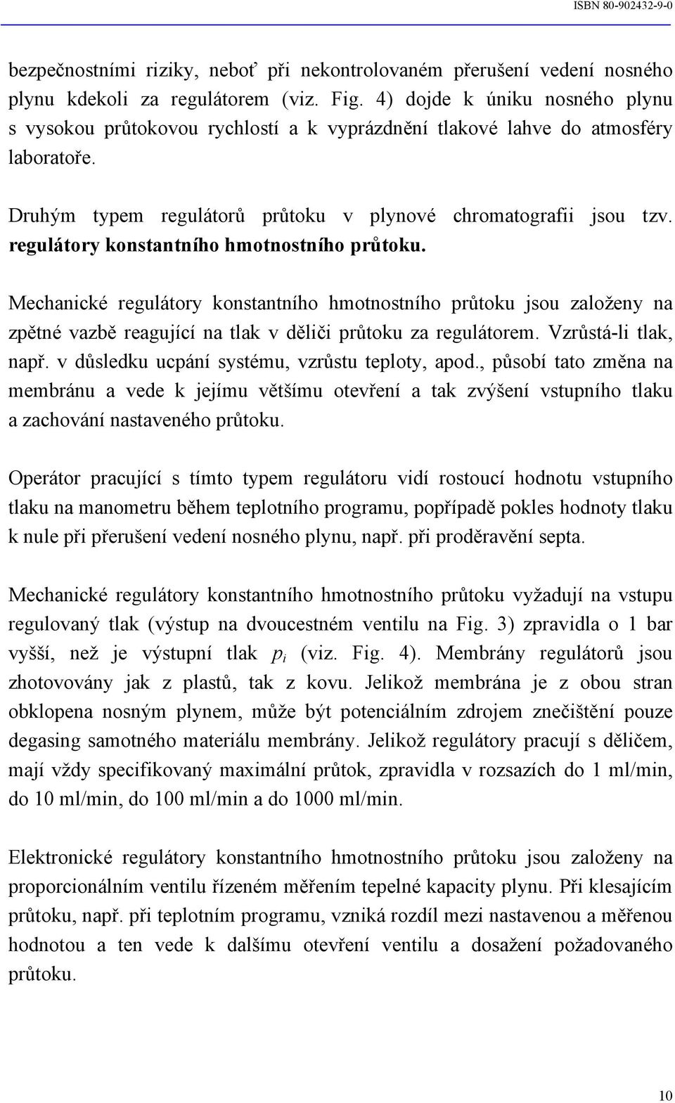 regulátory konstantního hmotnostního průtoku. Mechanické regulátory konstantního hmotnostního průtoku jsou založeny na zpětné vazbě reagující na tlak v děliči průtoku za regulátorem.