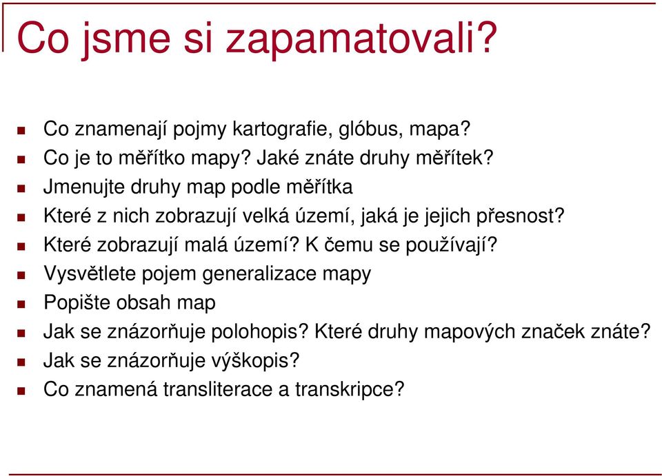 Jmenujte druhy map podle měřítka Které z nich zobrazují velká území, jaká je jejich přesnost?