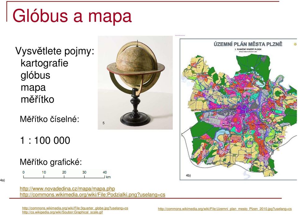 uselang=cs 4b) http://commons.wikimedia.org/wiki/file:3quarter_globe.jpg?uselang=cs http://cs.wikipedia.