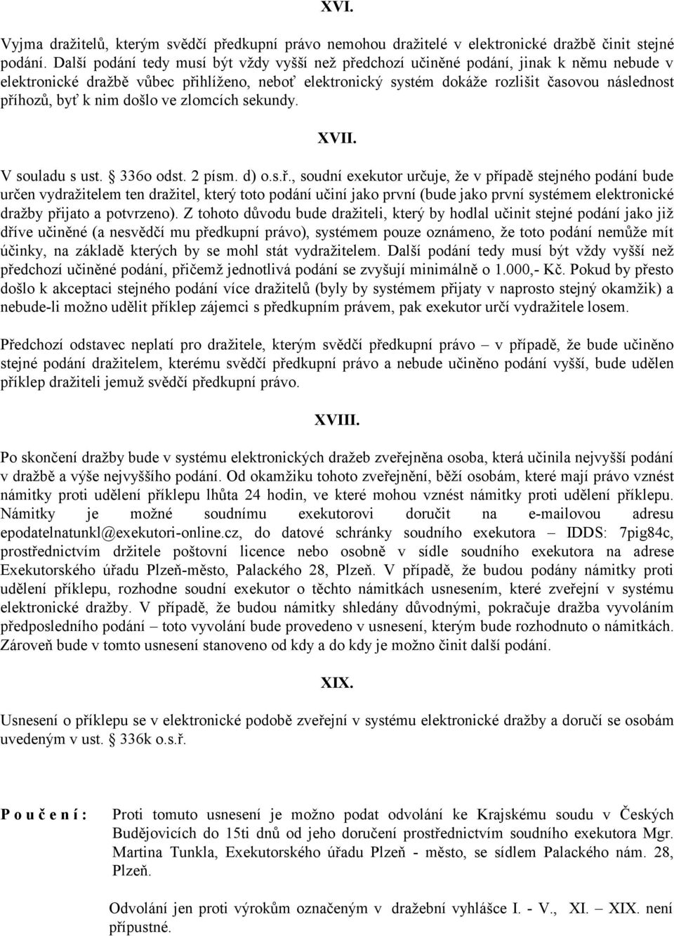 byť k nim došlo ve zlomcích sekundy. XVII. V souladu s ust. 336o odst. 2 písm. d) o.s.ř.