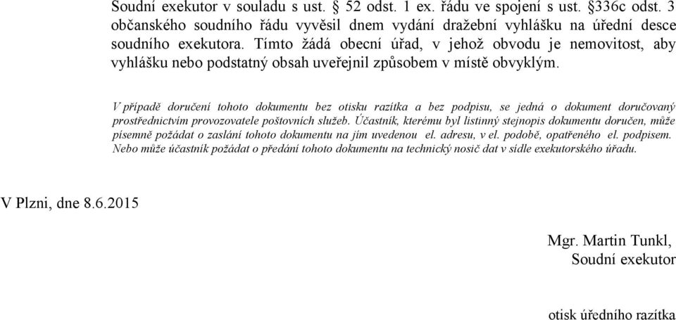 V případě doručení tohoto dokumentu bez otisku razítka a bez podpisu, se jedná o dokument doručovaný prostřednictvím provozovatele poštovních služeb.