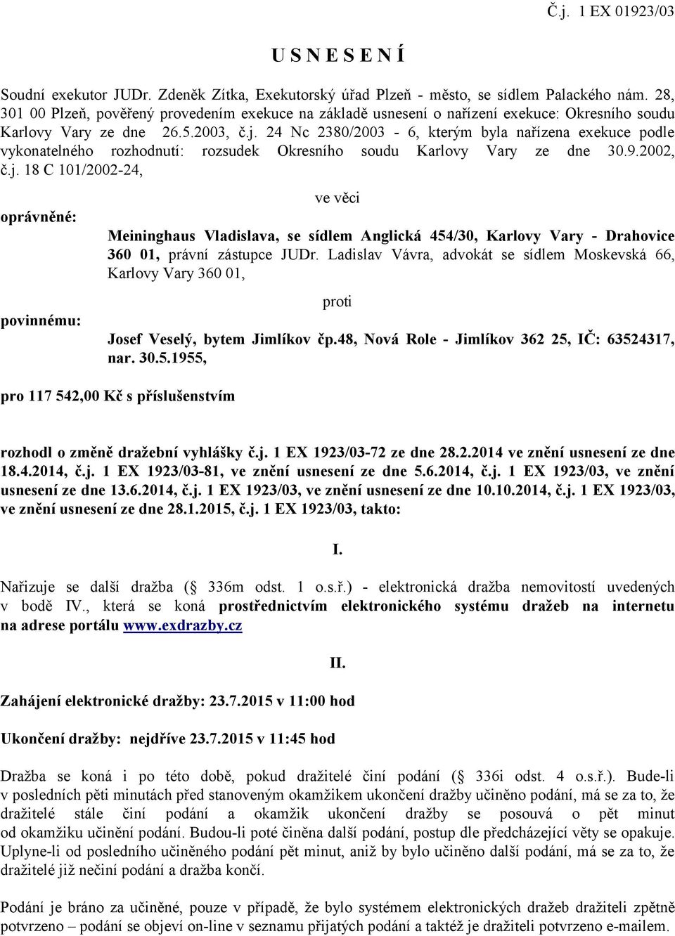 24 Nc 2380/2003-6, kterým byla nařízena exekuce podle vykonatelného rozhodnutí: rozsudek Okresního soudu Karlovy Vary ze dne 30.9.2002, č.j.