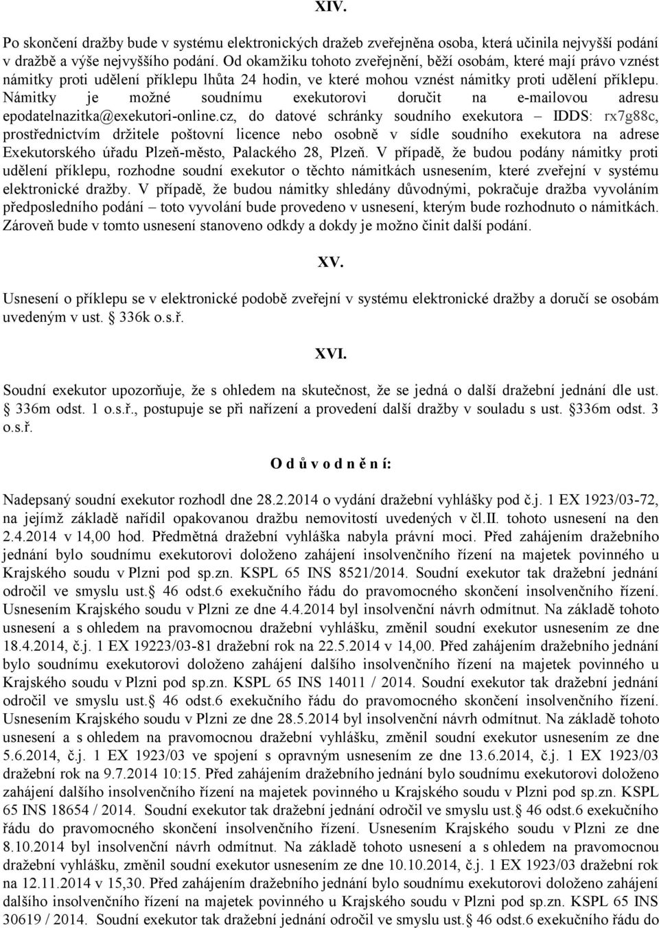 Námitky je možné soudnímu exekutorovi doručit na e-mailovou adresu epodatelnazitka@exekutori-online.