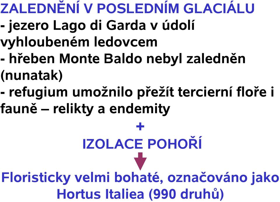 refugium umožnilo přežít tercierní floře i fauně relikty a endemity +