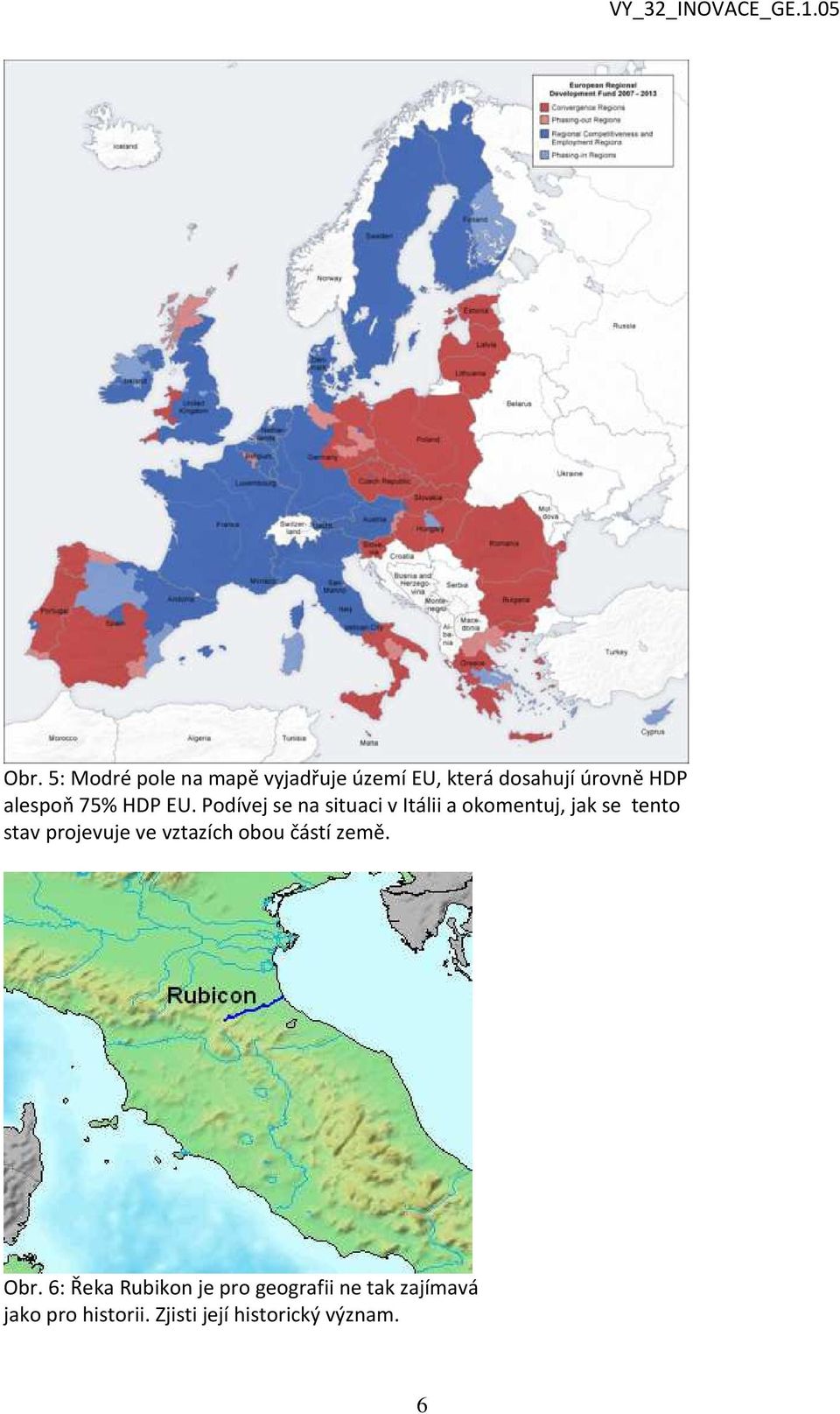 Podívej se na situaci v Itálii a okomentuj, jak se tento stav projevuje ve