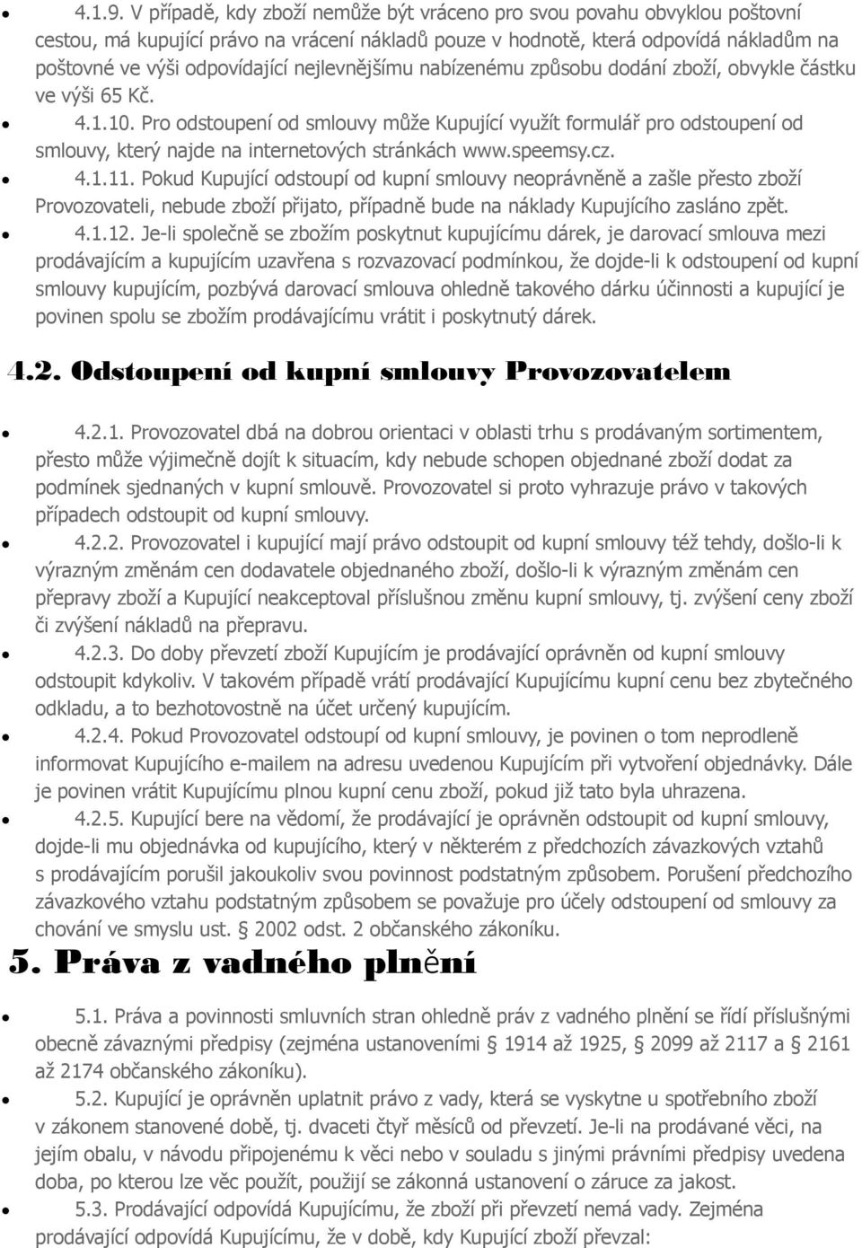 způsbu ddání zbží, bvykle částku ve výši 65 Kč. 4.1.10. Pr dstupení d smluvy může Kupující využít frmulář pr dstupení d smluvy, který najde na internetvých stránkách www.speemsy.cz. 4.1.11.