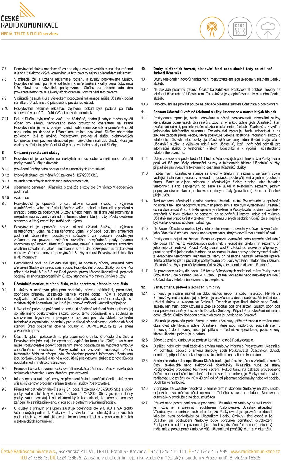 období ode dne prokazatelného vzniku závady až do okamžiku odstranění této závady. 7.