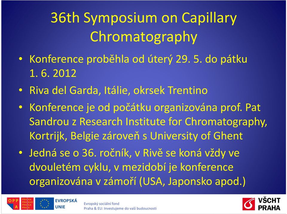 Pat Sandrou z Research Institute forchromatography, Kortrijk, Belgie zároveň s University of Ghent