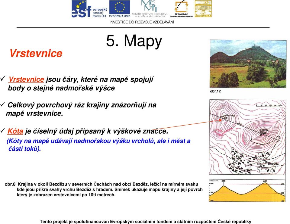 (Kóty na mapě udávají nadmořskou výšku vrcholů, ale i měst a částí toků). obr.