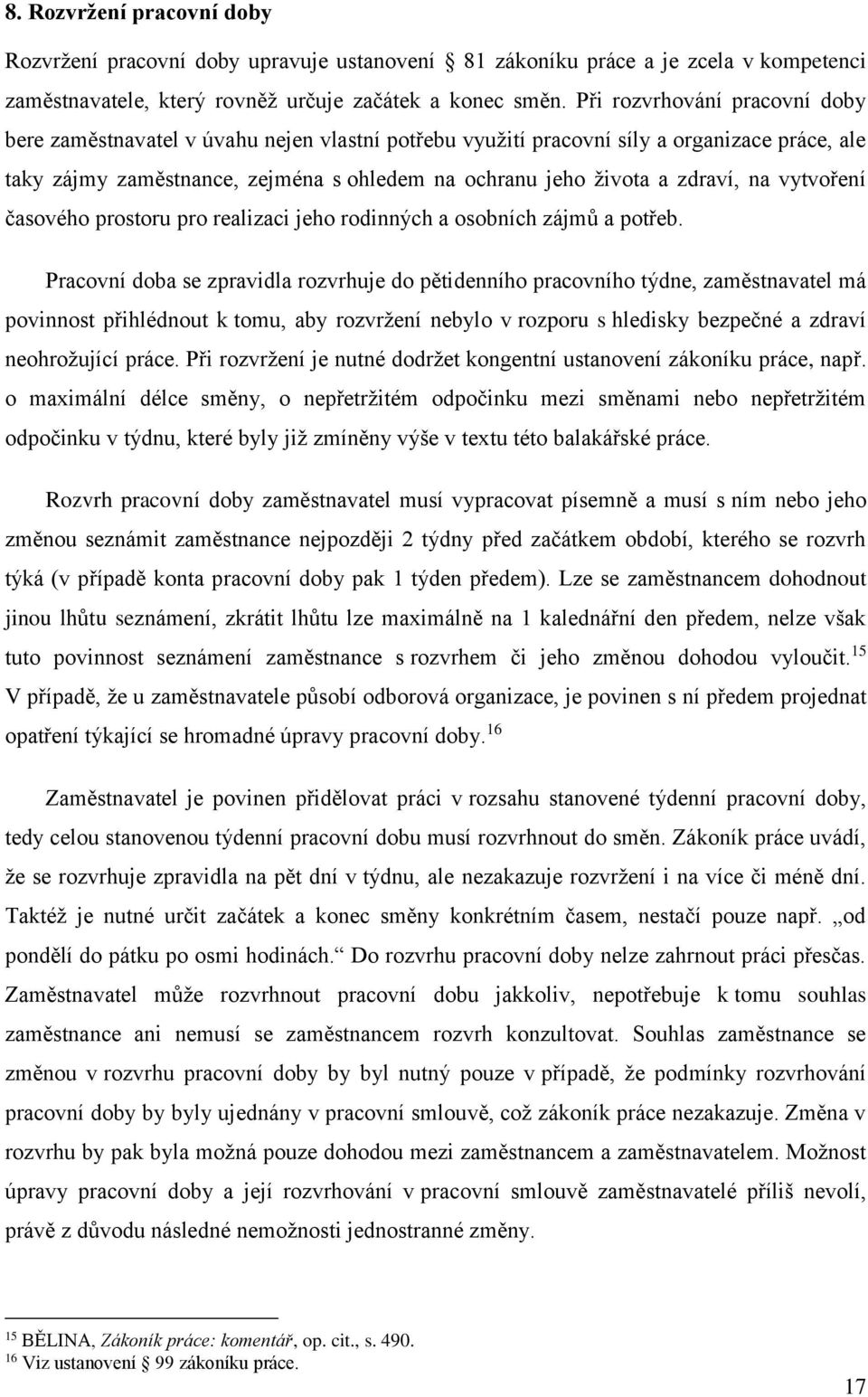 na vytvoření časového prostoru pro realizaci jeho rodinných a osobních zájmů a potřeb.