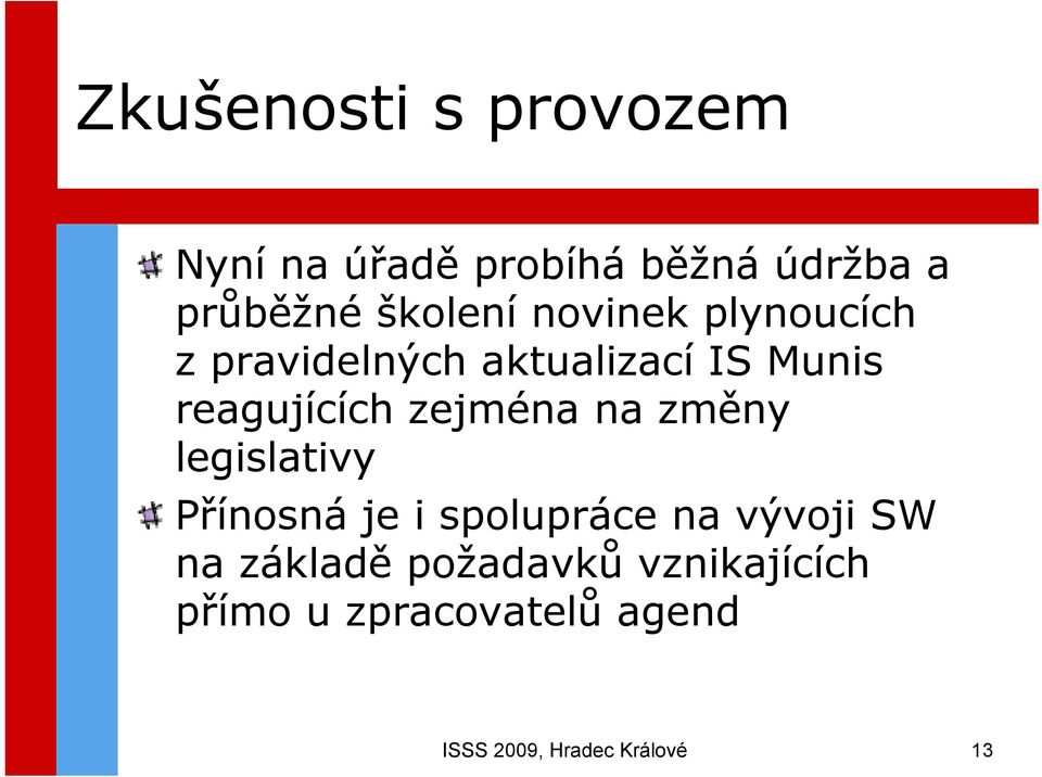 zejména na změny legislativy Přínosná je i spolupráce na vývoji SW na