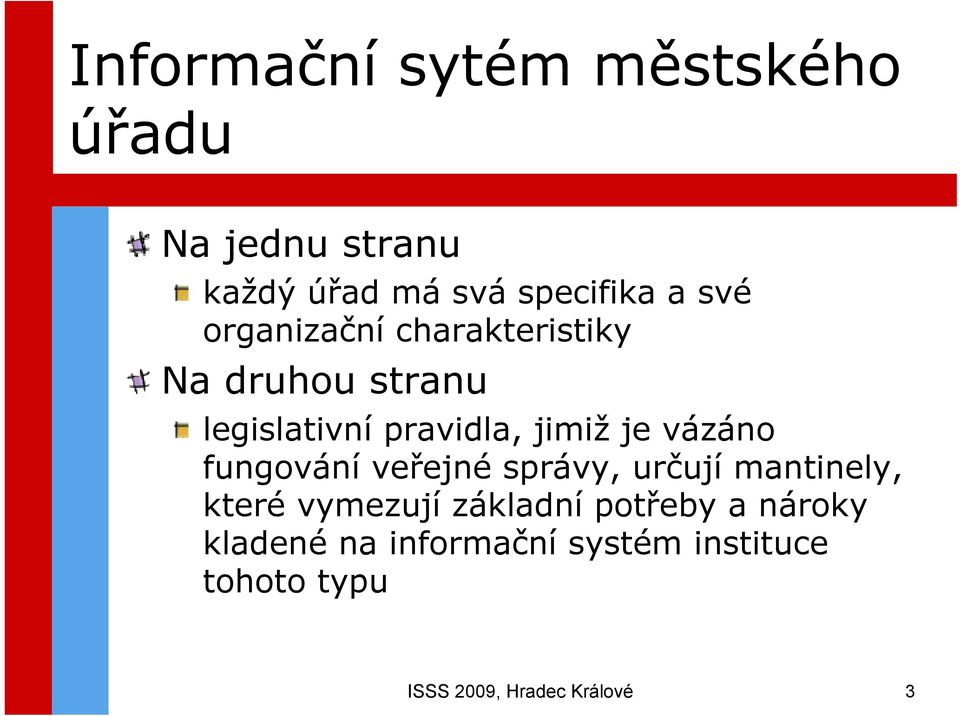 vázáno fungování veřejné správy, určují mantinely, které vymezují základní potřeby