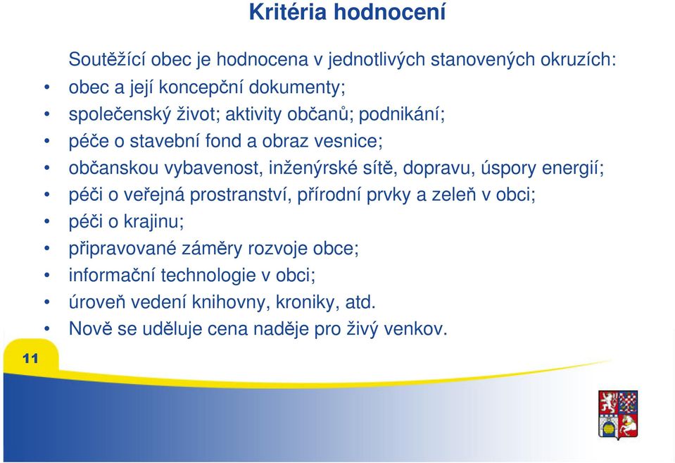 sítě, dopravu, úspory energií; péči o veřejná prostranství, přírodní prvky a zeleň v obci; péči o krajinu; připravované