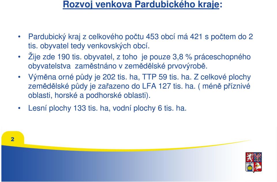 obyvatel, z toho je pouze 3,8 % práceschopného obyvatelstva zaměstnáno v zemědělské prvovýrobě.