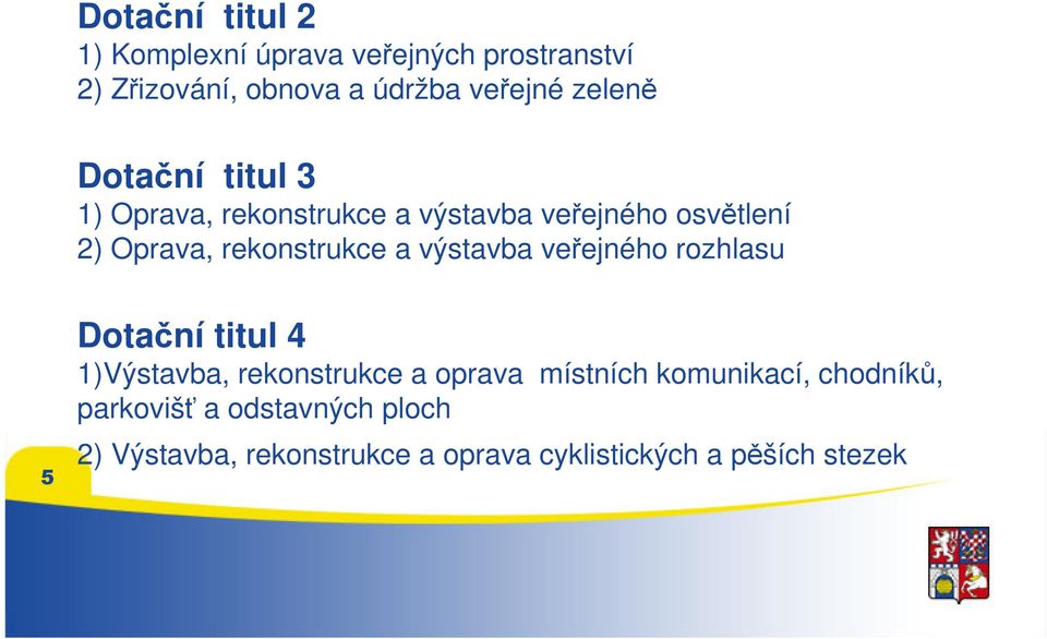 a výstavba veřejného rozhlasu 5 Dotační titul 4 1)Výstavba, rekonstrukce a oprava místních