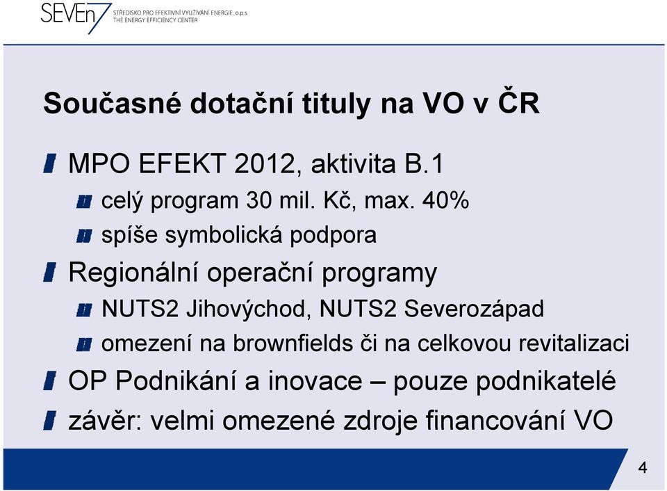 40% spíše symbolická podpora Regionální operační programy NUTS2 Jihovýchod, h