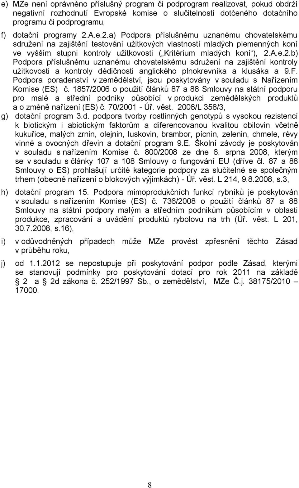 F. Podpora poradenství v zemědělství, jsou poskytovány v souladu s Nařízením Komise (ES) č.