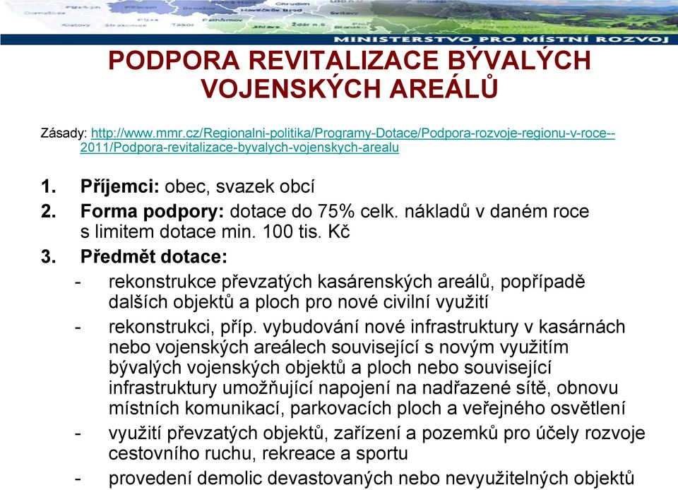 Předmět dotace: - rekonstrukce převzatých kasárenských areálů, popřípadě dalších objektů a ploch pro nové civilní využití - rekonstrukci, příp.