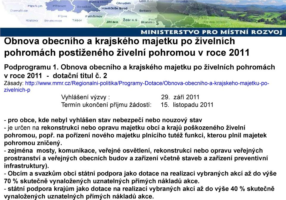 cz/regionalni-politika/programy-dotace/obnova-obecniho-a-krajskeho-majetku-pozivelnich-p Vyhlášení výzvy : 29. září 2011 Termín ukončení příjmu žádostí: 15.