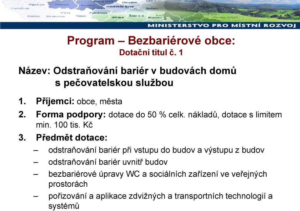 Předmět dotace: odstraňování bariér při vstupu do budov a výstupu z budov odstraňování bariér uvnitř budov