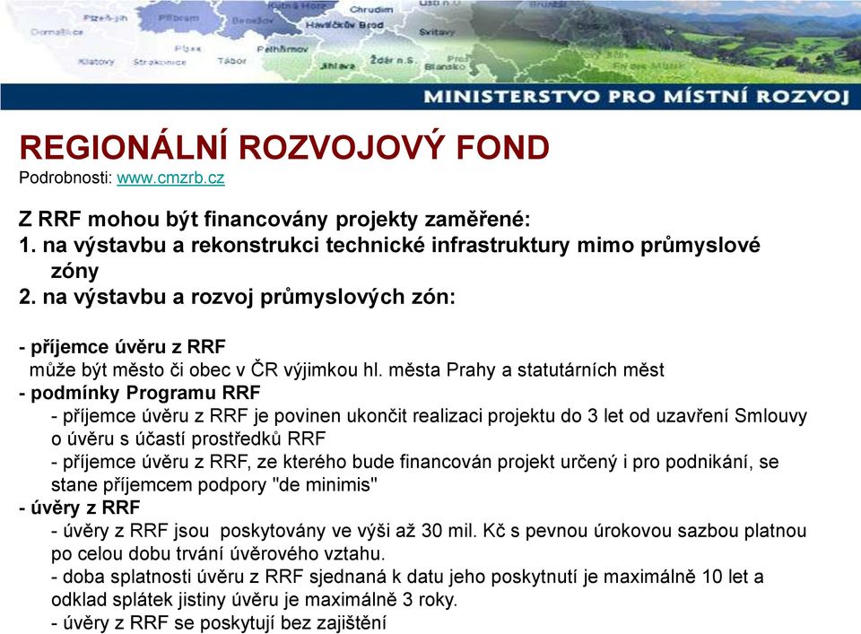 města Prahy a statutárních měst - podmínky Programu RRF - příjemce úvěru z RRF je povinen ukončit realizaci projektu do 3 let od uzavření Smlouvy o úvěru s účastí prostředků RRF - příjemce úvěru z