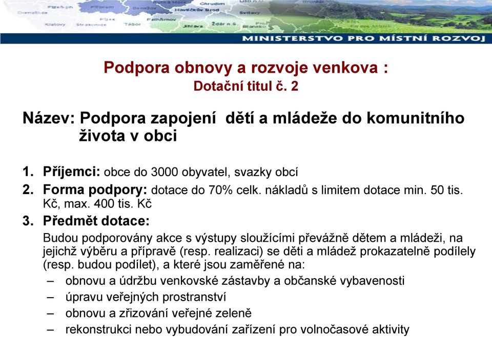 Předmět dotace: Budou podporovány akce s výstupy sloužícími převážně dětem a mládeži, na jejichž výběru a přípravě (resp.