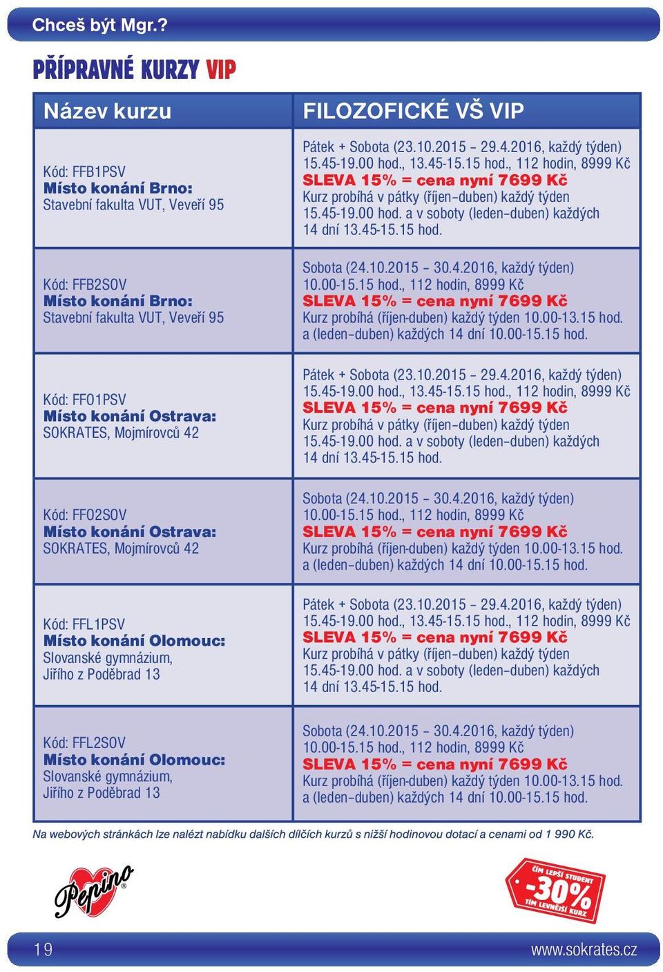 45-15.15 hod. 10.00-15.15 hod., 112 hodin, 8999 Kč Kurz probíhá (říjen-duben) každý týden 10.00-13.15 hod. a (leden duben) každých 14 dní 10.00-15.15 hod. 45-15.15 hod. 10.00-15.15 hod., 112 hodin, 8999 Kč Kurz probíhá (říjen-duben) každý týden 10.00-13.15 hod. a (leden duben) každých 14 dní 10.00-15.15 hod. 45-15.15 hod. 10.00-15.15 hod., 112 hodin, 8999 Kč Kurz probíhá (říjen-duben) každý týden 10.00-13.15 hod. a (leden duben) každých 14 dní 10.00-15.15 hod. 19