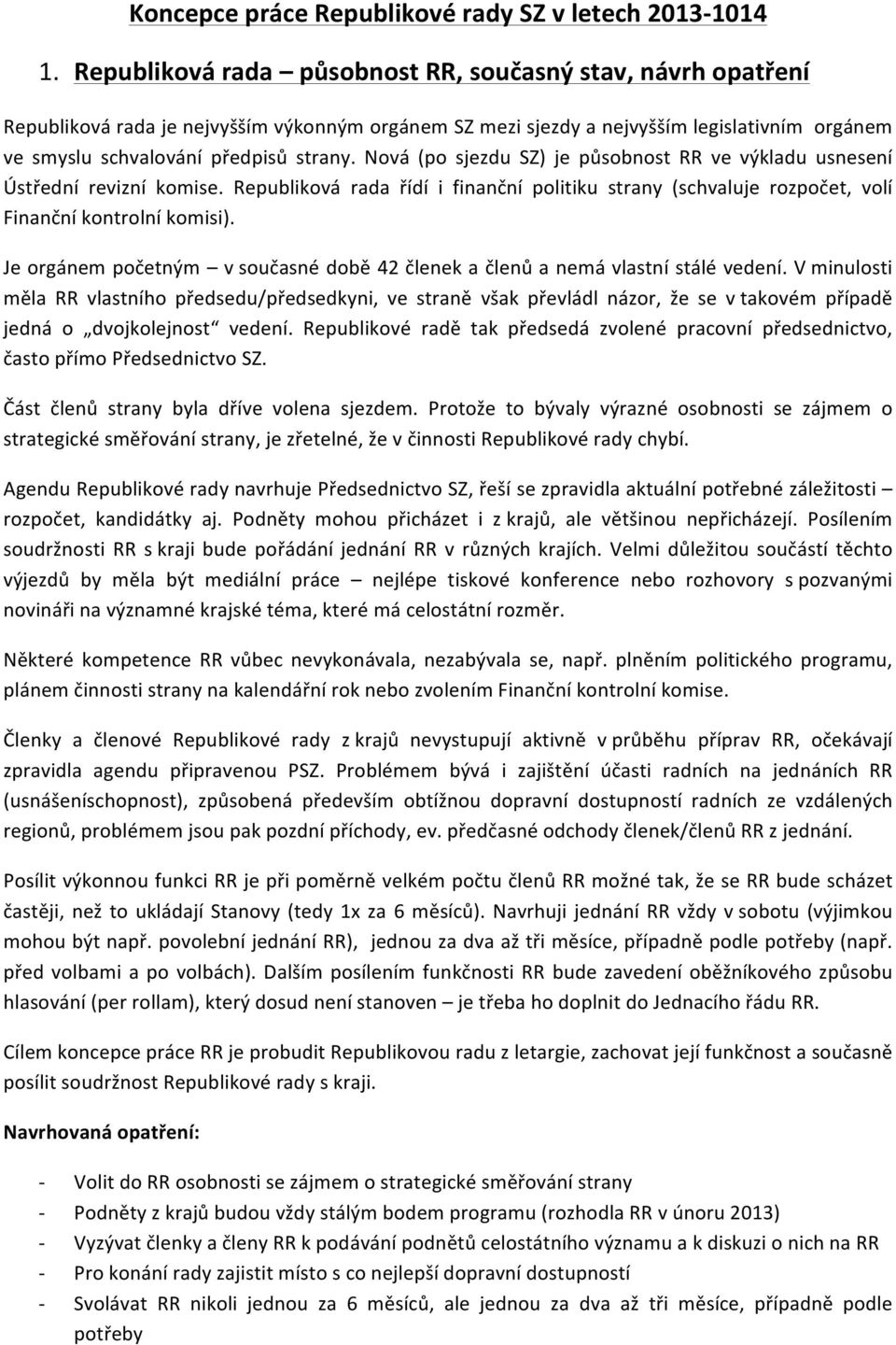 Nová (po sjezdu SZ) je působnost RR ve výkladu usnesení Ústřední revizní komise. Republiková rada řídí i finanční politiku strany (schvaluje rozpočet, volí Finanční kontrolní komisi).