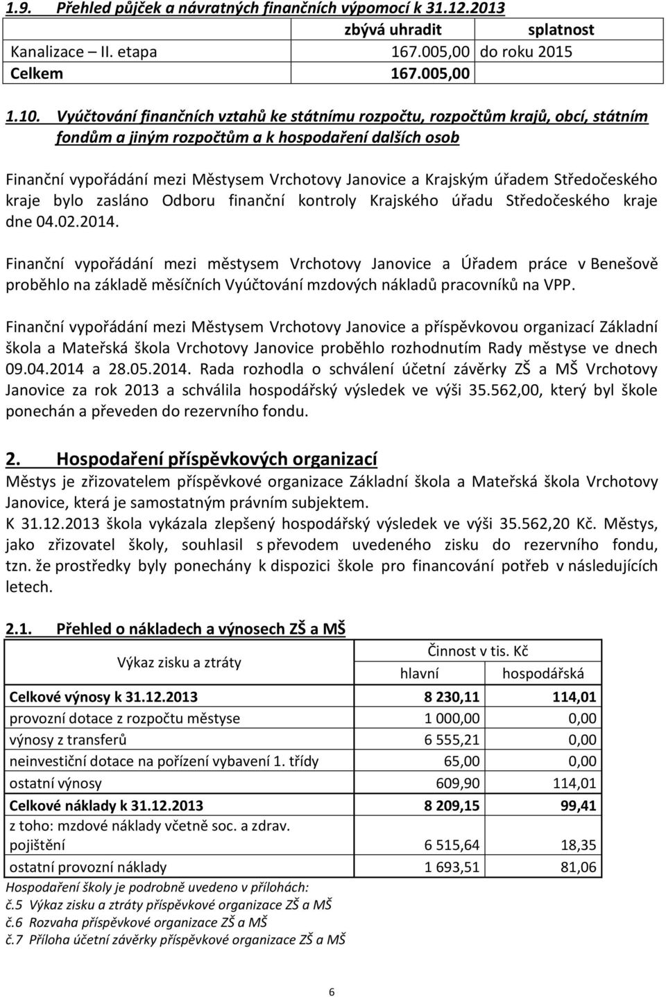 úřadem Středočeského kraje bylo zasláno Odboru finanční kontroly Krajského úřadu Středočeského kraje dne 04.02.2014.