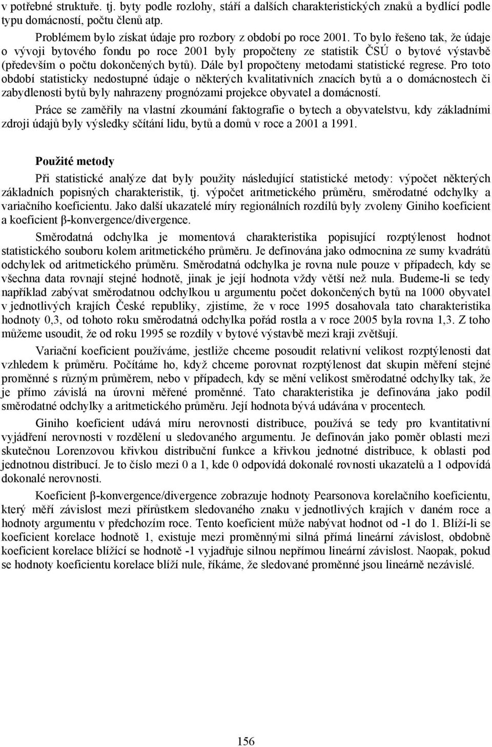 Dále byl propočteny metodami statistické regrese.