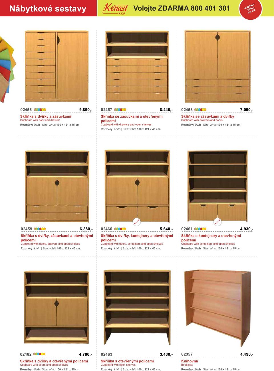 Cupboard with drawers and open shelves Rozměry: š/v/h Size: w/h/d 100 x 121 x 45 cm. Cupboard with drawers and doors Rozměry: š/v/h Size: w/h/d 100 x 121 x 45 cm. 02459 6.380,- 02460 5.640,- 02461 4.