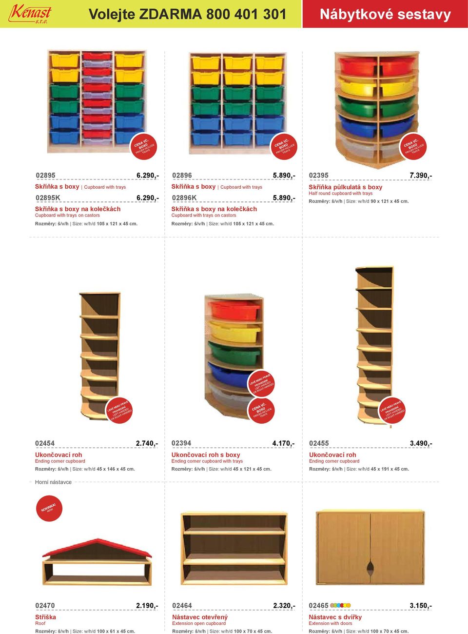 Rozměry: š/v/h Size: w/h/d 105 x 121 x 45 cm. 02454 02394 2.740,- 4.170,- Half round cupboard with trays Rozměry: š/v/h Size: w/h/d 90 x 121 x 45 cm.