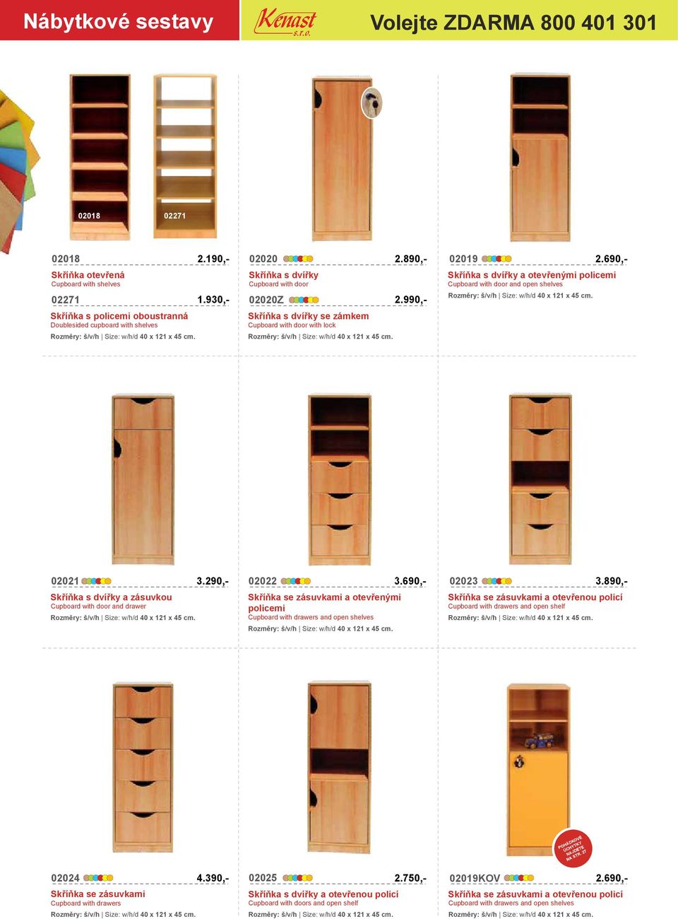 930,- 02020Z Skříňka s oboustranná Skříňka s dvířky se zámkem Doublesided cupboard with shelves Cupboard with door with lock 02021 3.290,- Skříňka s dvířky a zásuvkou 02022 2.990,- 3.690,- 02023 3.