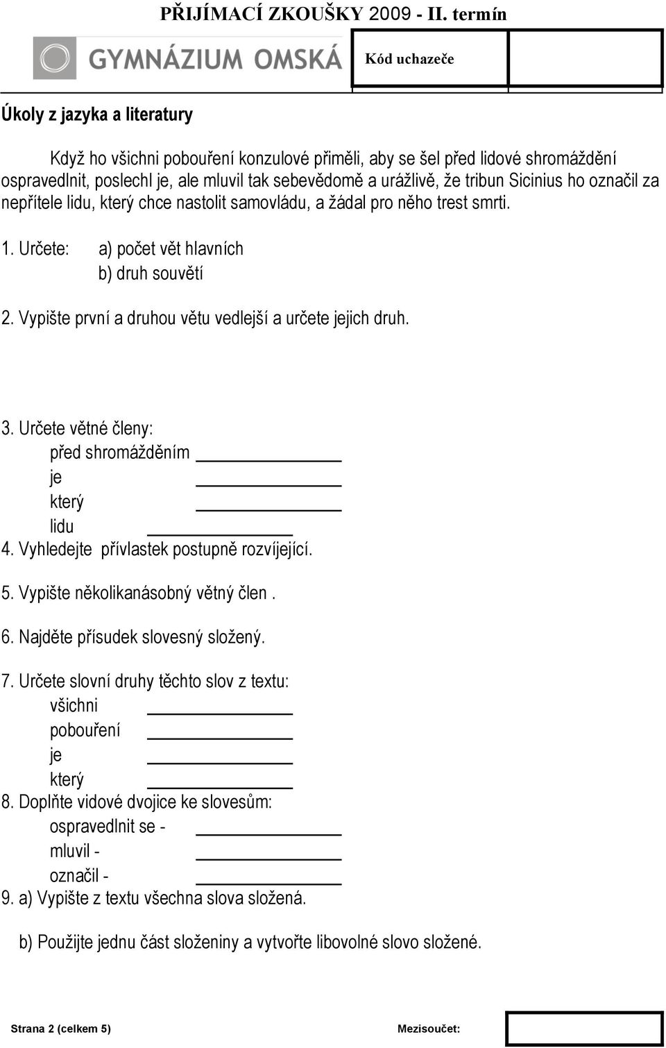 3. Určete větné členy: před shromáţděním je který lidu 4. Vyhledejte přívlastek postupně rozvíjející. 5. Vypište několikanásobný větný člen. 6. Najděte přísudek slovesný sloţený. 7.