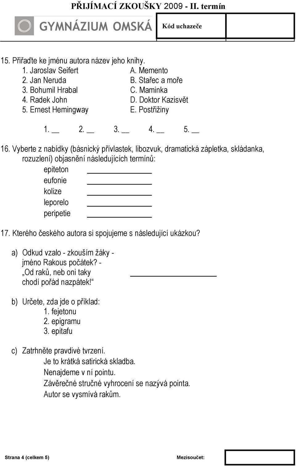 Vyberte z nabídky (básnický přívlastek, libozvuk, dramatická zápletka, skládanka, rozuzlení) objasnění následujících termínů: epiteton eufonie kolize leporelo peripetie 17.