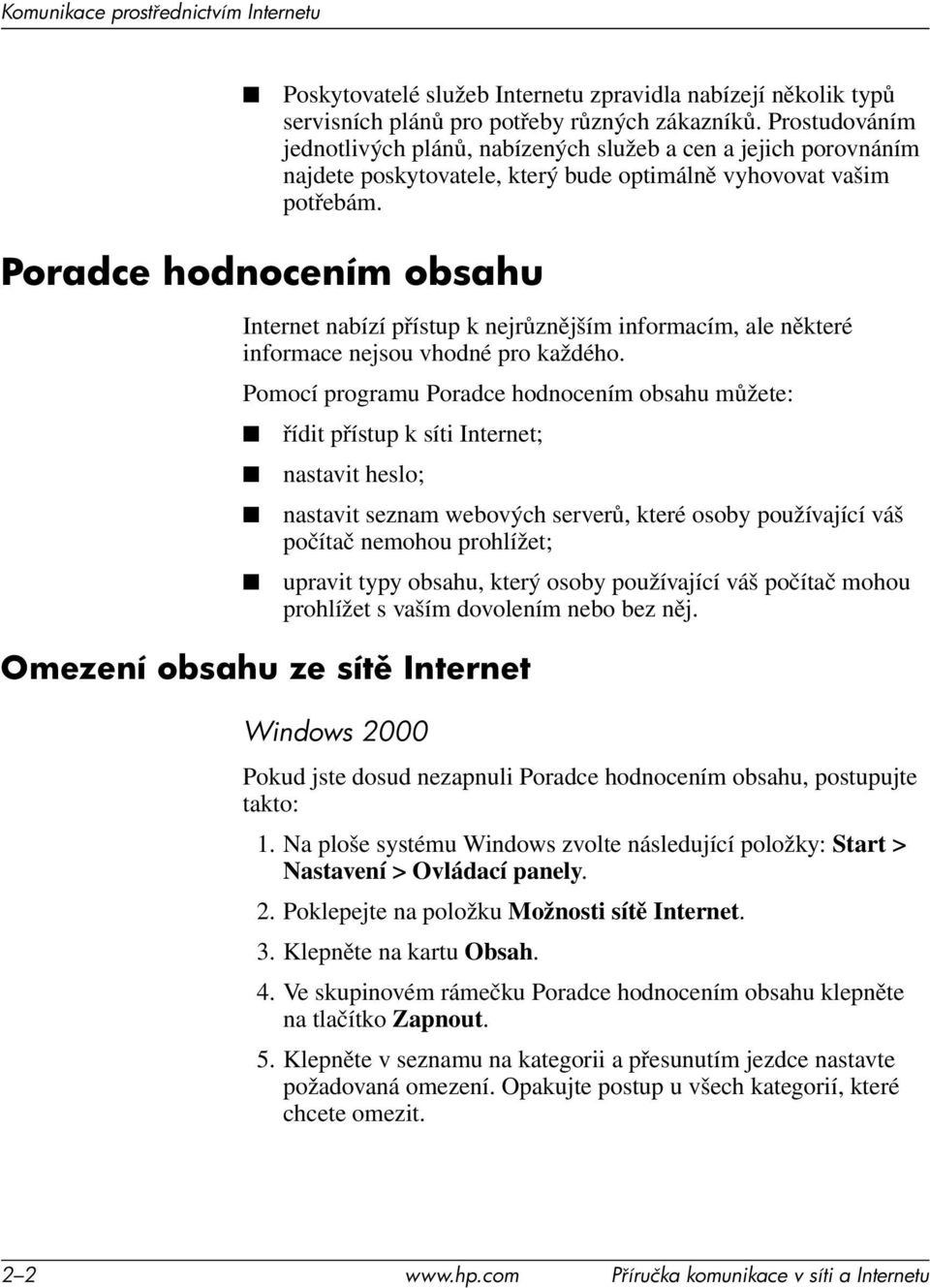 Poradce hodnocením obsahu Internet nabízí přístup k nejrůznějším informacím, ale některé informace nejsou vhodné pro každého.