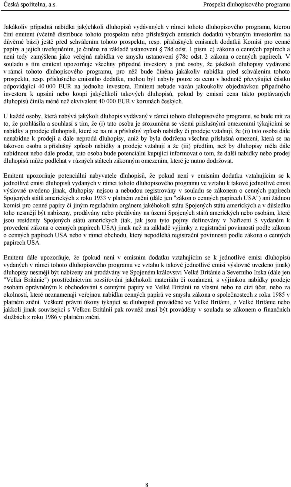 c) zákona o cenných papírech a není tedy zamýšlena jako veřejná nabídka ve smyslu ustanovení 78c odst. 2 zákona o cenných papírech.
