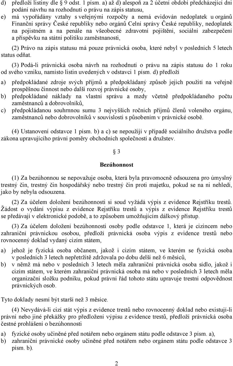 správy České republiky nebo orgánů Celní správy České republiky, nedoplatek na pojistném a na penále na všeobecné zdravotní pojištění, sociální zabezpečení a příspěvku na státní politiku