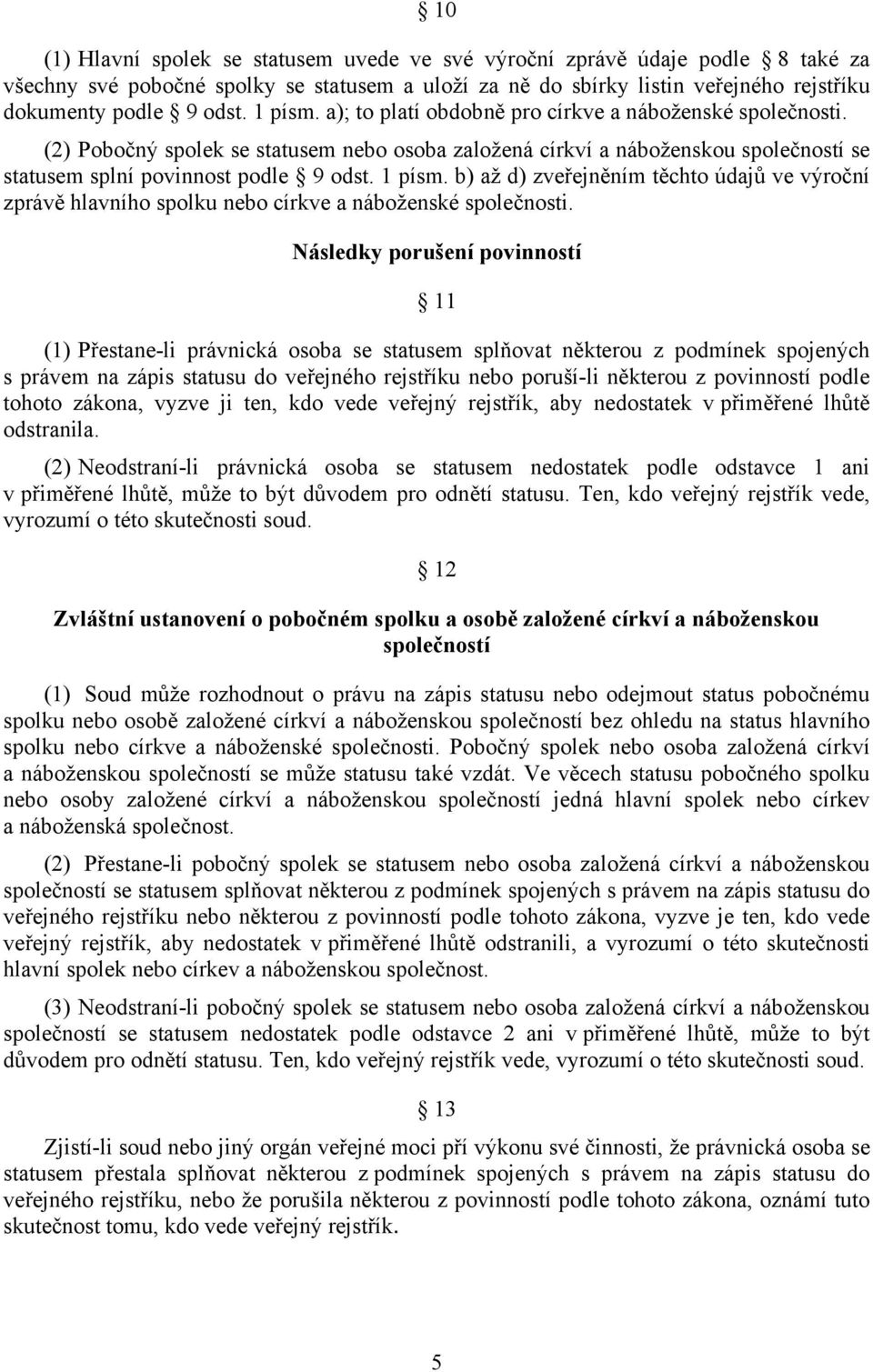 b) až d) zveřejněním těchto údajů ve výroční zprávě hlavního spolku nebo církve a náboženské společnosti.