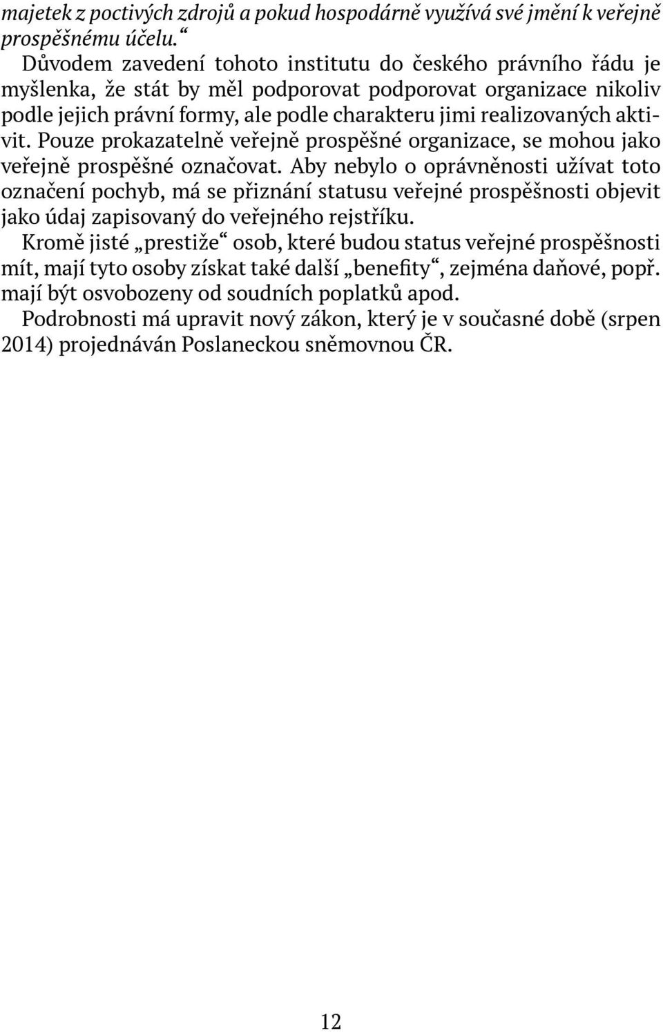 aktivit. Pouze prokazatelně veřejně prospěšné organizace, se mohou jako veřejně prospěšné označovat.