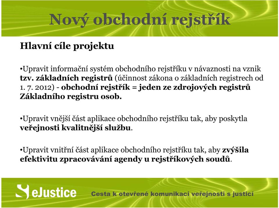 2012) - obchodní rejstřík = jeden ze zdrojových registrů Základního registru osob.