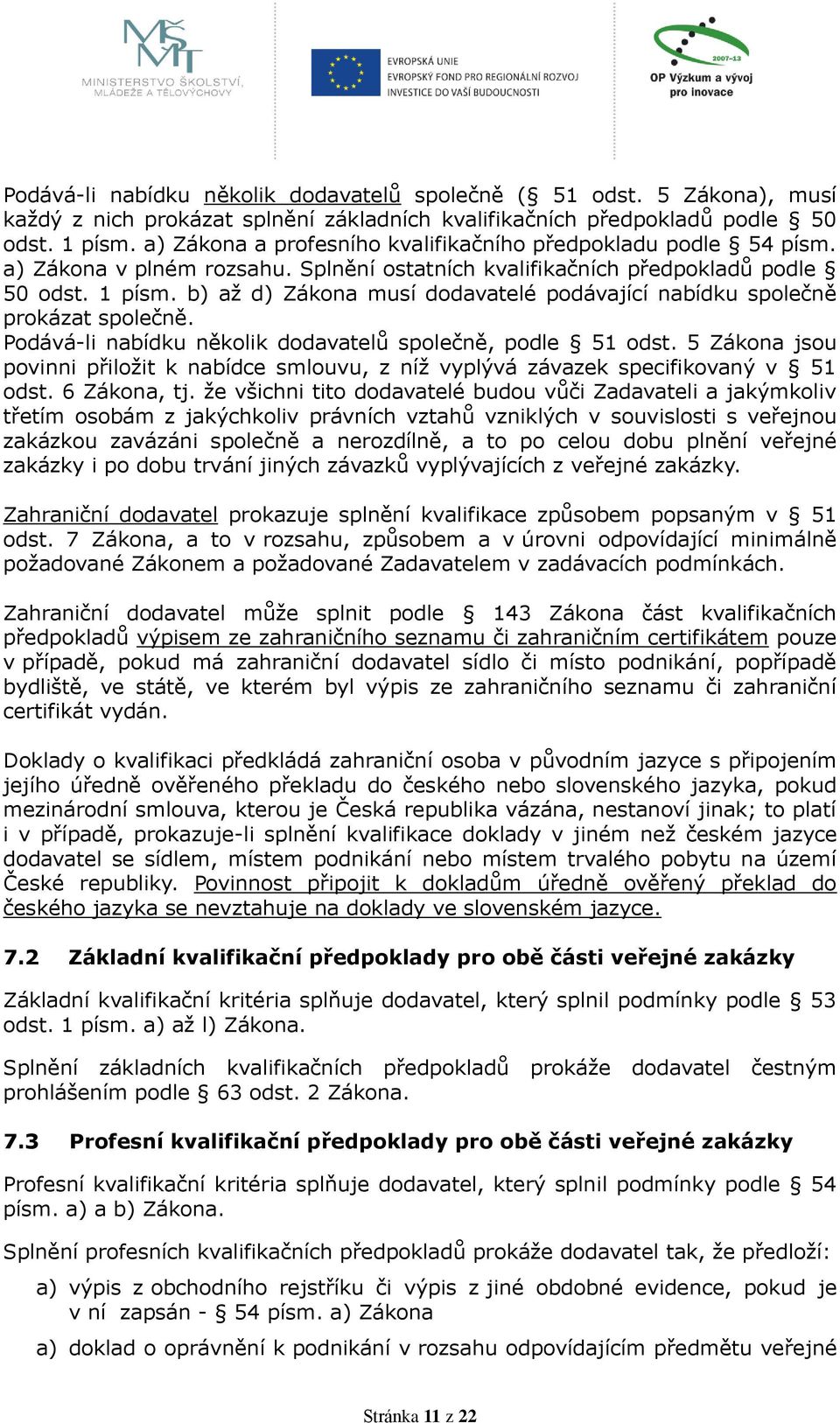 b) až d) Zákona musí dodavatelé podávající nabídku společně prokázat společně. Podává-li nabídku několik dodavatelů společně, podle 51 odst.