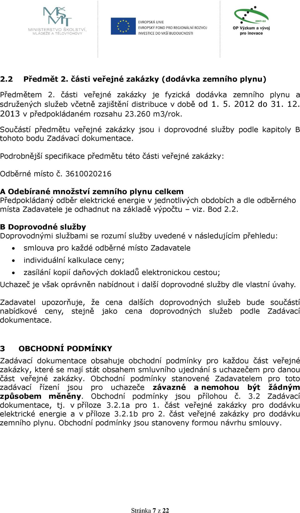 Podrobnější specifikace předmětu této části veřejné zakázky: Odběrné místo č.