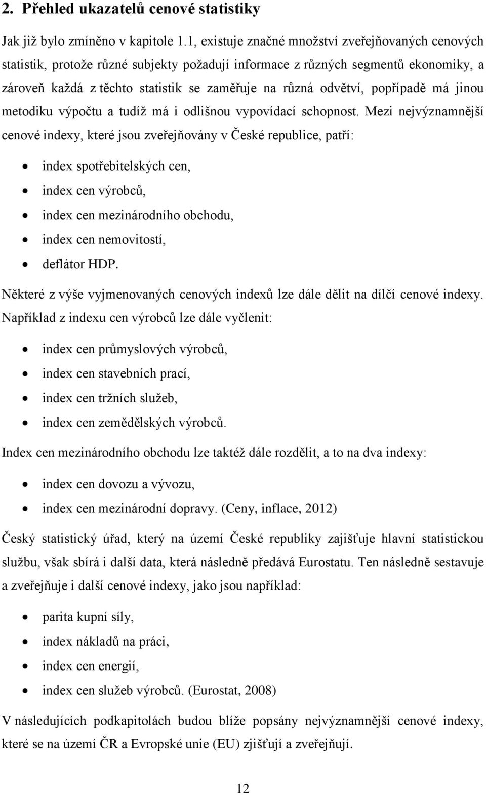 popřípadě má jinou metodiku výpočtu a tudíž má i odlišnou vypovídací schopnost.